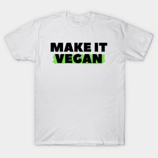 Make It Vegan, Vegan Statement, Vegan Quote T-Shirt